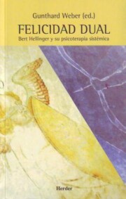 Portada de Felicidad Dual: Bert Hellinger y Su Psicoterapia Sistematica