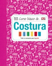 Portada de Curso Basico De Costura: Todo Lo Necesario para Lograrlo