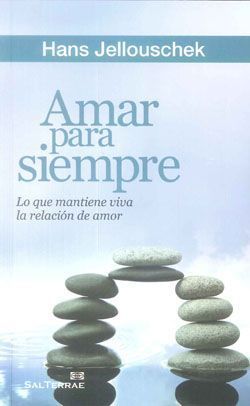Libro Amar para Siempre: Lo Que Mantiene Viva la Relacion De Amor (2012)