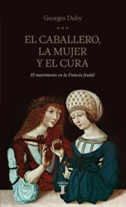 Portada de El Caballero, la Mujer y el Cura: el Matrimonio en la Francia Feu Dal
