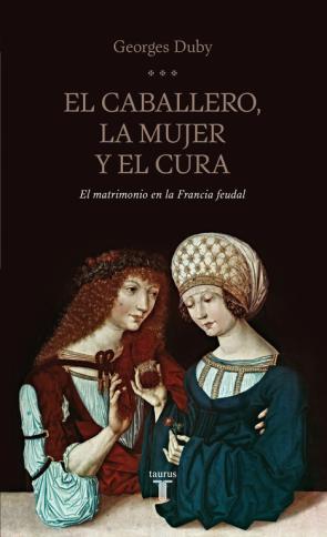Libro El Caballero, la Mujer y el Cura: el Matrimonio en la Francia Feu Dal (2013)