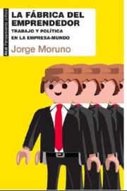 Portada de La Fabrica del Emprendedor: Trabajo y Politica en la Empresa- Mundo