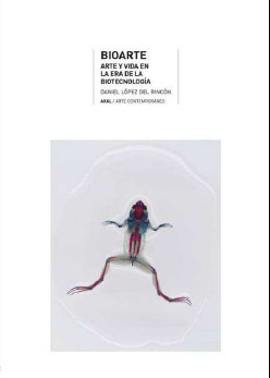 Libro Bioarte: Arte y Vida en la Era De la Biotecnologia (2015)