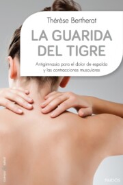 Portada de La Guarida del Tigre: Antigimnasia para el Dolor De Espalda y las Contracturas Musculares