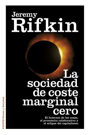 Libro La Sociedad De Coste Marginal Cero: el Internet De las Cosas, los Bienes Comunes y el Eclipse del Capitalismo (2014)