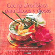 Portada de Cocina Afrodisiaca para Dioses y Diosas: Mas De 100 Recetas para Elevar el Deseo