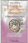 Libro El Trabajo en el Cuarto Camino: la Biblia del Hombre Astuto: Meto Todo De Aplicacion y Realizacion Practica (2009)