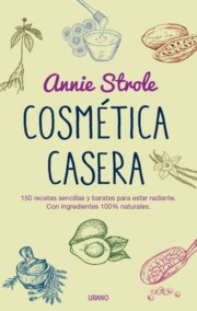 Portada de Cosmetica Casera: 150 Recetas Sencillas y Baratas para Estar Radiante con Ingredientes 100% Naturales