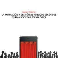 Libro La Formacion y Gestion De Publicos Escenicos en Una Sociedad Tecn Ologica (2013)