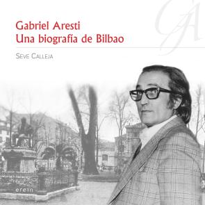 Gabriel Aresti: Una Biografia De Bilbao (2015)