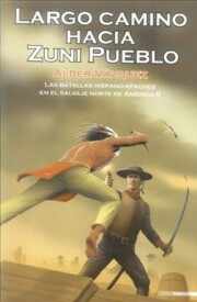 Portada de Largo Camino Hacia Zuni Pueblo: las Batallas Hispano-apaches en E L Salvaje Norte De America Ii