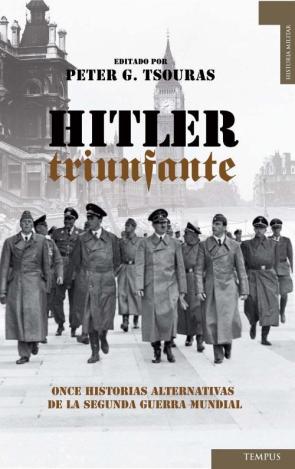 Libro Hitler Triunfante: Once Historias Alternativas De la Segunda Guer Ra Mundial (2012)