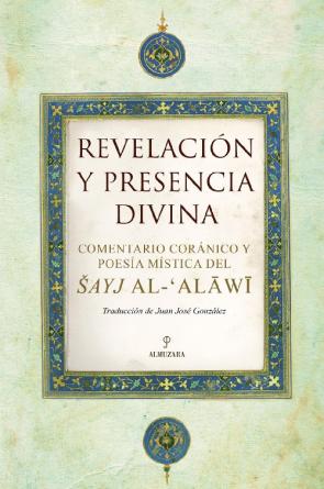 Libro Revelacion y Presencia Divina: Comentario Coranico y Poesia Misti Ca del Sayj Al-alawi (2010)