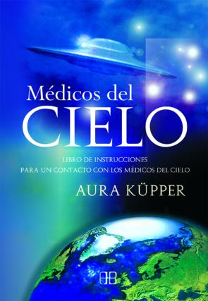 Libro Medicos del Cielo: Libro De Instrucciones para un Contacto con Lo S Medicos del Cielo (2015)
