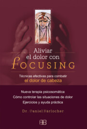 Portada de Aliviar el Dolor con Focusing: Tecnicas Efectivas para Combatir E L Dolor De Cabeza. Nueva Terapia Psicosomatica. Como Controlar las Situaciones De Dolor. Ejercicios y Ayuda Practica