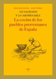 Portada de Lo Sagrado y Lo Abominable: la Cocina De los Pueblos Prerromanos De España