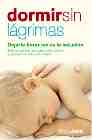 Libro Dormir Sin Lagrimas: Dejarle Llorar No Es la Solucion: Todo Lo Qu E Hay Que Saber para Resolver los Problemas del Sueño Infantil (2006)