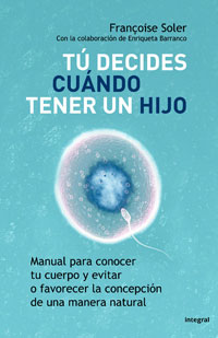 Libro Tu Decides Cuando Tener un Hijo: Manual para Conocer Tu Cuerpo y Evitar O Favorecer la Concepcion De Una Manera Natural (2009)
