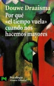Portada de Por Que el Tiempo Vuela Cuando Nos Hace Mayores: Como la Memoria Rediseña Nuestro Pasado