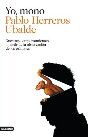 Libro Yo Mono: Nuestros Comportamientos a Partir De la Observacion De L Os Primates (2014)