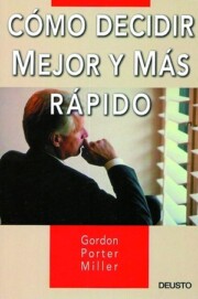 Portada de Como Decidir Mejor y Mas Rapido