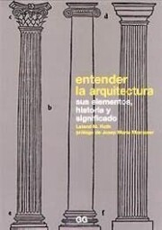 Portada de Entender la Arquitectura: Sus Elementos, Historia y Significado