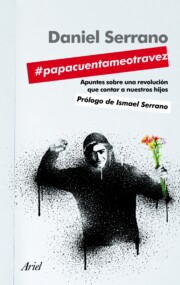 Libro @papacuentameotravez: Apuntes De Urgencia Sobre Una Revolucion De Indignados Que Contar a Nuestros Hijos (2011)