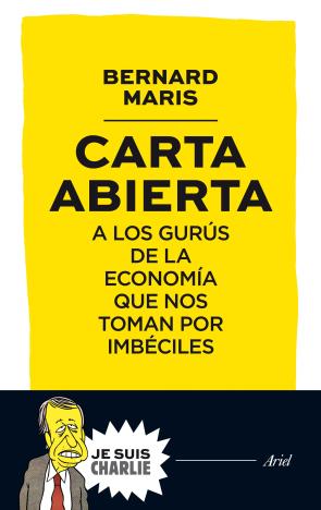 Libro Carta Abierta a los Gurus De la Economia Que Nos Toman por Imbeciles (2015)