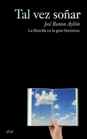Libro Tal Vez Soñar: la Filosofia en la Gran Literatura (2009)