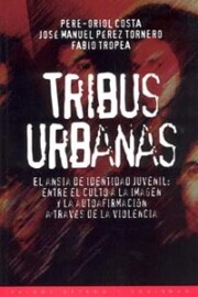 Portada de Tribus Urbanas: el Ansia De Identidad Juvenil: Entre el Culto a L a Imagen y a la Autoafirmacion a Traves De la Violencia