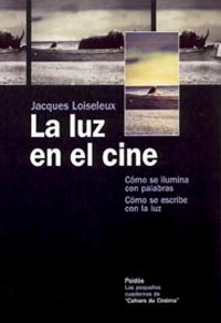 Libro La Luz en el Cine: Como Se Ilumina con Palabras, Como Se Escribe con la Luz (2005)