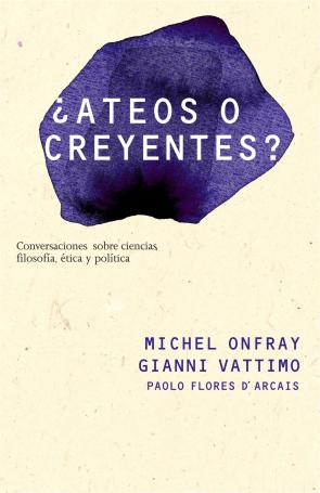 Libro ¿ateos O Creyentes?: Conversaciones Sobre Ciencias, Filosofia, Et Ica y Politica (2009)