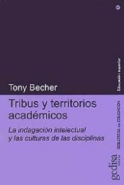 Portada de Tribus y Territorios Academicos: la Indagacion Intelectual y las Culturas De las Disciplinas