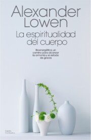 Portada de La Espiritualidad del Cuerpo: Bionergetica, un Camino para Alcanz Ar la Armonia y el Estado De Gracia