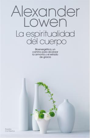 Libro La Espiritualidad del Cuerpo: Bionergetica, un Camino para Alcanz Ar la Armonia y el Estado De Gracia (1993)