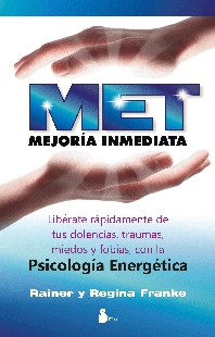 Libro Met: Mejoria Inmediata: Liberate Rapidamente De Tus Dolencias, Tr Aumas, Miedos y Fobias con la Psicologia Energetica (2009)