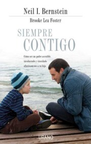 Portada de Siempre Contigo: Como Ser un Padre Disponible, Involucrado y Cone Ctado con Tu Hijo