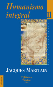Libro Humanismo Integral Ii: Problemas Temporales y Espirituales De Una Nueva Cristiandad (2ª Ed.) (1999)