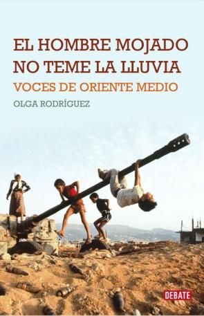 Libro El Hombre Mojado No Teme la Lluvia: Voces De Oriente Medio (2009)