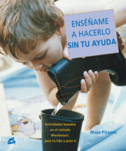 Portada de Enseñame a Hacerlo Sin Tu Ayuda : Actividades Basadas en el Metod O Montessori, para Tu Hijo y para Ti