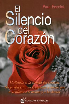 Libro El Silencio del Corazon: el Silencio Es la Esencia del Corazon. N O Puedes Estar en el Corazon a Menos Que Te Perdones a Ti Mismo y a los Demas (2011)