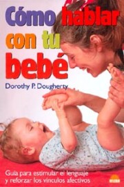 Portada de Como Hablar con Tu Bebe: Guia para Estimular el Lenguaje y Reforz Ar los Vinculos Afectivos