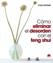 Portada de Como Eliminar el Desorden con el Feng Shui