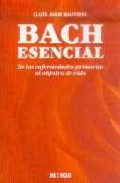 Libro Bach Esencial: De las Enfermedades Primarias Al Objetivo De Vida (2005)