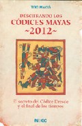 Libro Descifrando los Codices Mayas 2012: el Secreto del Codice Dresde y el Final De los Tiempos (2009)