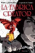 Libro La Fabrica Creator (libro De la Tetralogia los Portales De Eldono N) (premio Andalucia Joven De Narrativa 2007) (2008)
