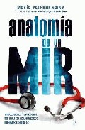Libro Anatomia De un Mir: Tribulaciones y Anecdotas del Dia a Dia De Lo S Medicos Internos Residentes (prologo De Jose Maria Segovia De Arana) (2009)