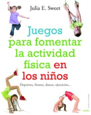 Portada de Juegos para Fomentar la Actividad Fisica De los Niños: Deportes, Fitness, Danza, Ejercicios…