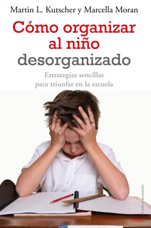 Libro Como Organizar Al Niño Desorganizado: Estrategias Sencillas para Triunfar en la Escuela (2011)