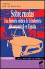 Libro Sobre Ruedas: Una Historia Critica De la Industria del Automovil en España (2003)